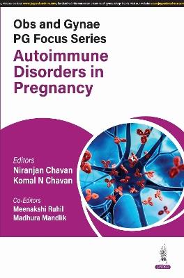Obs and Gynae PG Focus Series: Autoimmune Disorders in Pregnancy - Niranjan Chavan,Komal N Chavan,Meenakshi Ruhil - cover