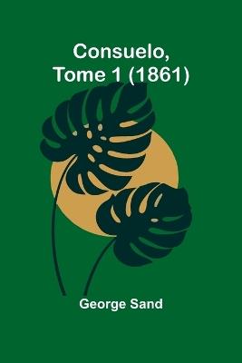 Consuelo, Tome 1 (1861) - George Sand - cover