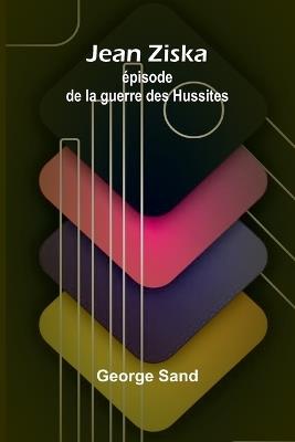 Jean Ziska: épisode de la guerre des Hussites - George Sand - cover