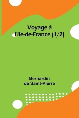 Voyage à l'Ile-de-France (1/2) - Bernardin de Saint-Pierre - cover