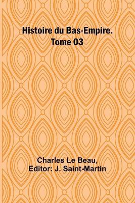 Histoire du Bas-Empire. Tome 03 - Charles Le Beau - cover