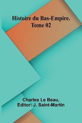 Histoire du Bas-Empire. Tome 02 - Charles Le Beau - cover