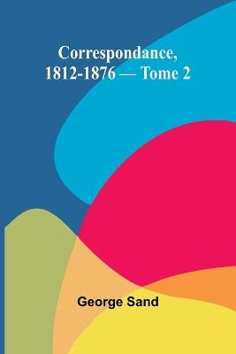 Correspondance, 1812-1876 - Tome 2 - George Sand - cover