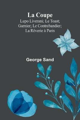 La Coupe; Lupo Liverani; Le Toast; Garnier; Le Contrebandier; La Rêverie à Paris - George Sand - cover