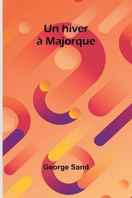 Un hiver à Majorque - George Sand - cover