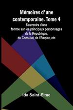 Mémoires d'une contemporaine. Tome 4; Souvenirs d'une femme sur les principaux personnages de la République, du Consulat, de l'Empire, etc