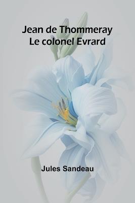 Jean de Thommeray; Le colonel Evrard - Jules Sandeau - cover