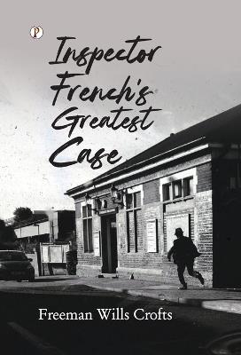 Inspector French's Greatest Case - Freeman Wills Crofts - cover