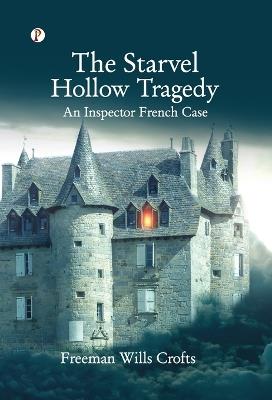 The Starvel Hollow Tragedy : An Inspector French Case - Freeman Wills Crofts - cover