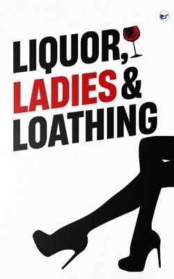 Liquor, Ladies & Loathing - Sibi G - cover