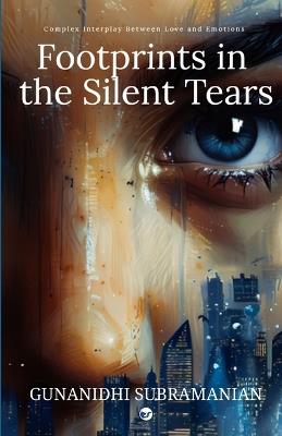 Footprints in the silent Tears: Complex Interplay Between Love and Emotion - G S Gunanidhi - cover