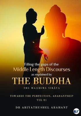 Filling the Gaps of the Middle-Length Discourses: Volume 1 - Ariyathushel Arahant - cover