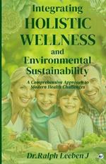 Integrating Holistic Wellness and Environmental Sustainability: A Comprehensive Approach to Modern Health Challenges