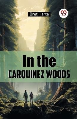 In the Carquinez Woods - Bret Harte - cover