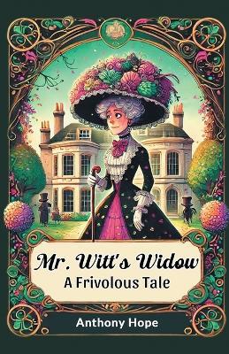 Mr. Witt's Widow a Frivolous Tale - Anthony Hope - cover