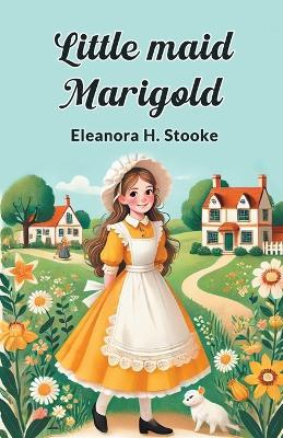 Little Maid Marigold - Eleanora H. Stooke - cover