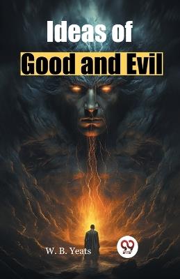 Ideas of Good and Evil - W. B. Yeats - cover
