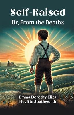 Self-Raised or, from the Depths - Emma Dorothy,Nevitte Southworth - cover