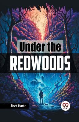 Under the Redwoods - Bret Harte - cover