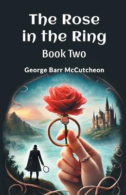 The Rose in the Ring Book Two - George Barr Mccutcheon - cover