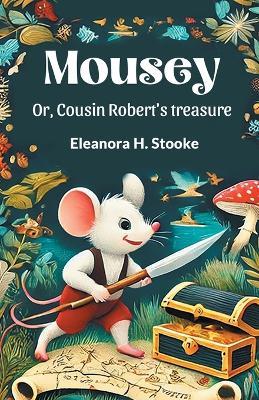 Mousey or, Cousin Robert's Treasure - Eleanora H. Stooke - cover