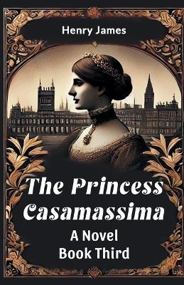 The Princess Casamassima a Novel Book Third - Henry James - cover