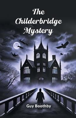 The Childerbridge Mystery - Guy Boothby - cover