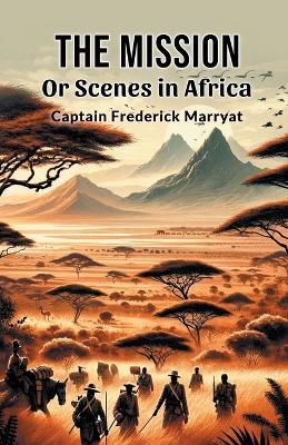 The Mission or Scenes in Africa - Frederick Marryat - cover