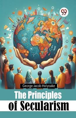 The Principles of Secularism - George Jacob Holyoake - cover