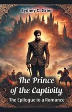 The Prince of the Captivity the Epilogue to a Romance