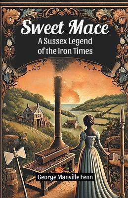 Sweet Mace a Sussex Legend of the Iron Times - George Manville Fenn - cover