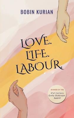 Love. Life. Labour. - Bobin Kurian - cover