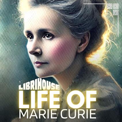 Life of Marie Curie