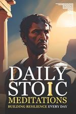 Daily Stoic Meditations Building Resilience Every Day