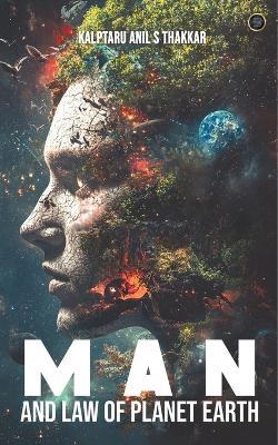 Man and Law of planet EARTH - Kalptaru Anil S Thakkar - cover