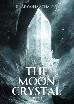 The Moon Crystal - Dr Adyasha Acharya - cover