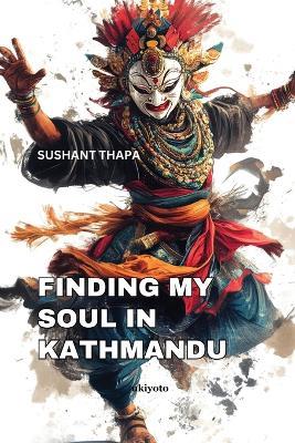 Finding My Soul in Kathmandu - Sushant Thapa - cover
