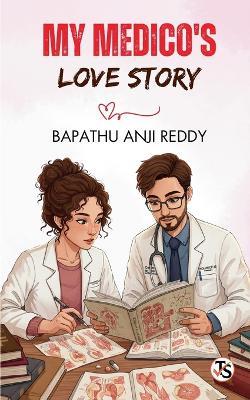 My Medico's Love Story - Anji Reddy Bapathu - cover
