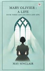 Mary Olivier: A Life Book Three Adolescence (1876-1879)