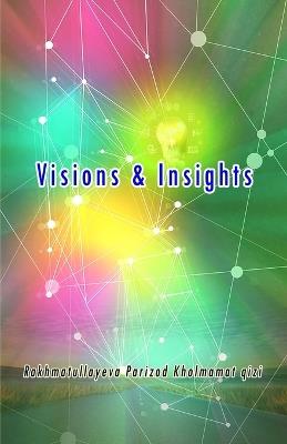 Visions & Insights: (Essays) - Rakhmatullayeva Parizod Kholmamat Qizi - cover