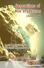 Generations of New Uzbekistan: (Anthology of Young Writers)