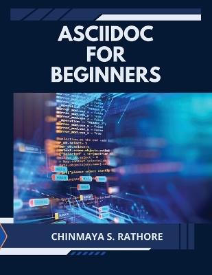 AsciiDoc for Beginners - Chinmaya S Rathore - cover
