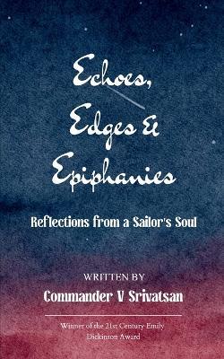 Echoes, Edges & Epiphanies - Commander V Srivatan - cover