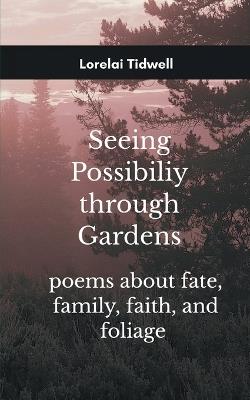 Seeing Possibility through Gardens (Edition1st) - Lorelai Tidwell - cover