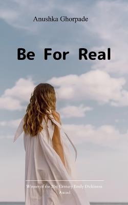 Be for real (Edition1st) - Anushka Ghorpade - cover