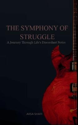The Symphony of Struggle - Aksa Shafi - cover