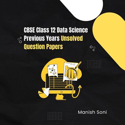 CBSE Class 12 Data Science Previous Years Unsolved Question Papers
