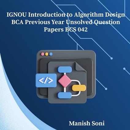 IGNOU BCA Introduction to Algorithm Design Previous Year Unsolved Papers BCS 042