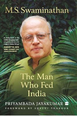 M.S. Swaminathan: The Man Who Fed India - Priyambada Jayakumar - cover