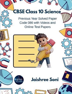 CBSE Class 10 Science Previous Year Solved  Paper Code 086 with Videos and Online Test Papers (EditionFirst) - Jaishree Soni - cover